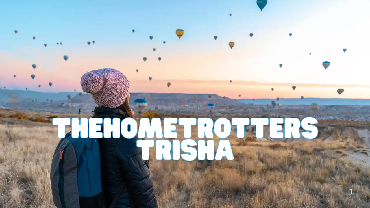 Who Is TheHomeTrotters Trisha? A Deep Dive Into Her Travel Journey